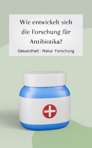 Wie entwickelt sich Antibiotika?